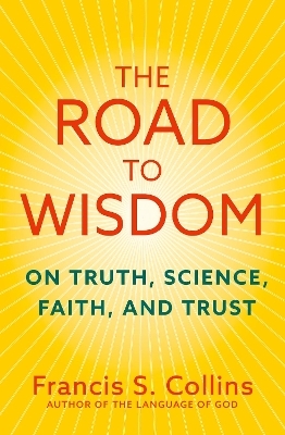 The Road to Wisdom - Francis S. Collins