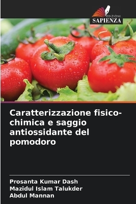 Caratterizzazione fisico-chimica e saggio antiossidante del pomodoro - Prosanta Kumar Dash, Mazidul Islam Talukder, Abdul Mannan