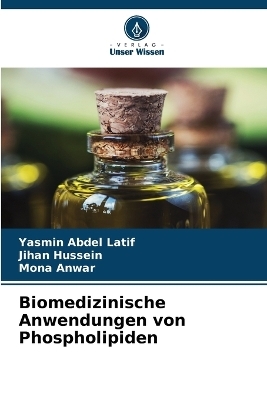 Biomedizinische Anwendungen von Phospholipiden - Yasmin Abdel Latif, Jihan Hussein, Mona Anwar