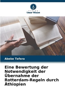 Eine Bewertung der Notwendigkeit der �bernahme der Rotterdam-Regeln durch �thiopien - Abebe Tefera