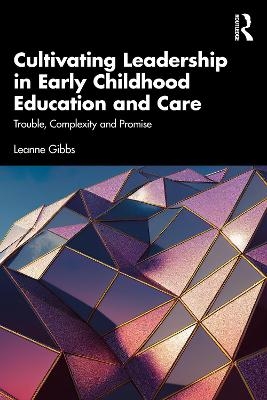 Cultivating Leadership in Early Childhood Education and Care - Leanne Gibbs