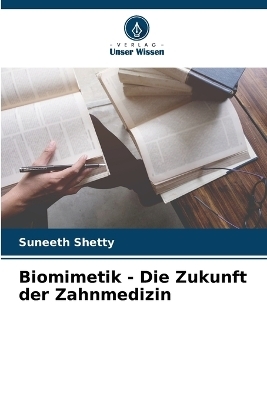 Biomimetik - Die Zukunft der Zahnmedizin - Suneeth Shetty