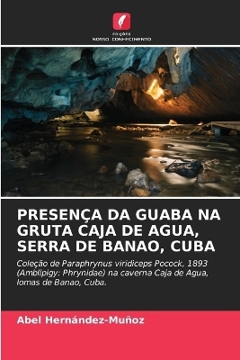 PRESENÃA DA GUABA NA GRUTA CAJA DE AGUA, SERRA DE BANAO, CUBA - Abel HernÃ¡ndez-MuÃ±oz