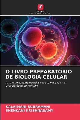 O LIVRO PREPARATÃRIO DE BIOLOGIA CELULAR - Kalaimani Subramani, Shenkani Krishnasamy