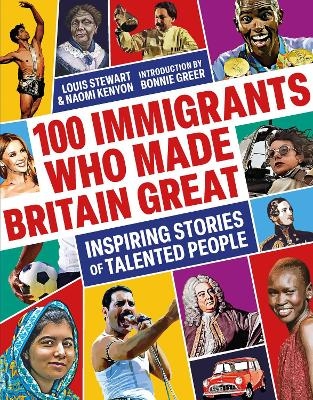 100 Immigrants Who Made Britain Great - Louis Stewart, Naomi Kenyon