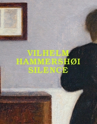 Vilhelm Hammershøi: Silence - Felix Kramer, Florian Illies