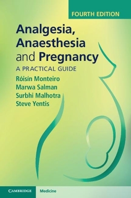 Analgesia, Anaesthesia and Pregnancy - Róisín Monteiro, Marwa Salman, Surbhi Malhotra, Steve Yentis