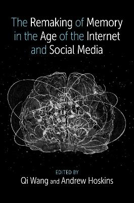The Remaking of Memory in the Age of the Internet and Social Media - 