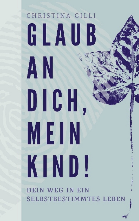 Glaub an Dich, mein Kind! - Christina Gilli