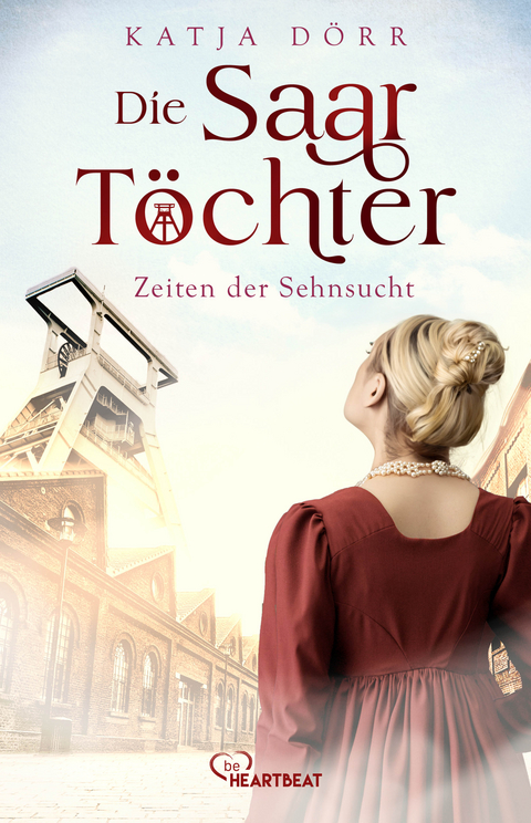 Die Saar-Töchter - Zeiten der Sehnsucht - Katja Dörr