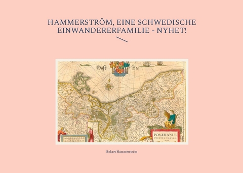 Hammerström - eine schwedische Einwandererfamilie - Eckart Hammerström