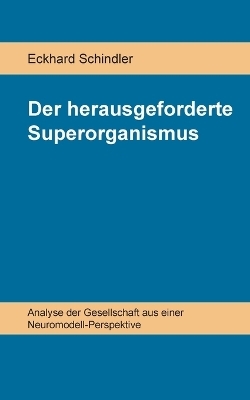 Der herausgeforderte Superorganismus - Eckhard Schindler