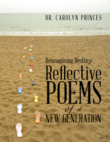 Reimagining Destiny: Reflective Poems of a New Generation - Dr. Carolyn Princes