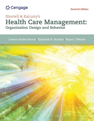 Bundle: Shortell & Kaluzny's Health Care Management: Organization Design and Behavior, 7th + Mindtap, 2 Terms Printed Access Card - Lawton R Burns, Elizabeth Bradley, Bryan Weiner