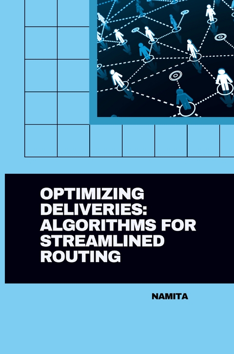 Optimizing Deliveries: Algorithms for Streamlined Routing -  Namita