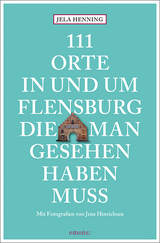 111 Orte in und um Flensburg, die man gesehen haben muss - Henning, Jela