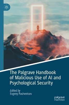 The Palgrave Handbook of Malicious Use of AI and Psychological Security - 