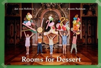 Rooms for Dessert - Jan von Holleben, Monte Packham