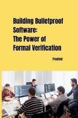 Building Bulletproof Software: The Power of Formal Verification -  Matt