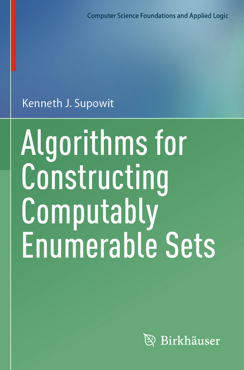 Algorithms for Constructing Computably Enumerable Sets - Kenneth J. Supowit