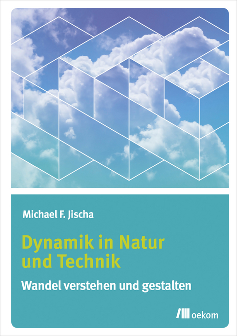 Dynamik in Natur und Technik - Michael F. Jischa
