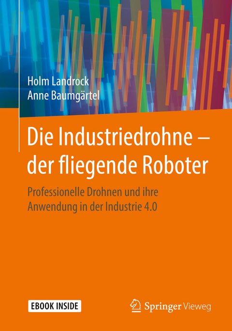 Die Industriedrohne - der fliegende Roboter -  Holm Landrock,  Anne Baumgärtel