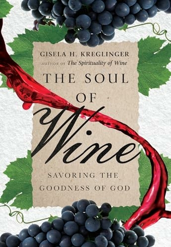 The Soul of Wine – Savoring the Goodness of God - Gisela H. Kreglinger