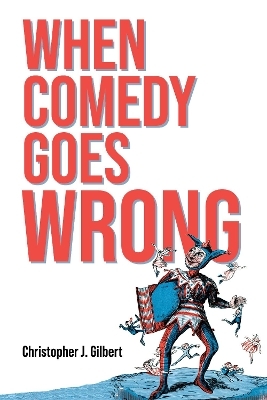 When Comedy Goes Wrong - Christopher J. Gilbert