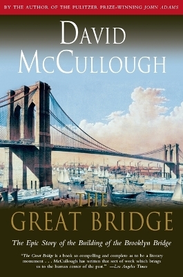 Great Bridge: The Epic Story of the Building of the Brooklyn Bridge - David McCullough