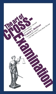 The Art of Cross Examination - Francis L. Wellman