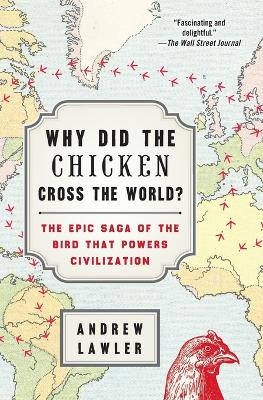 Why Did the Chicken Cross the World? - Andrew Lawler