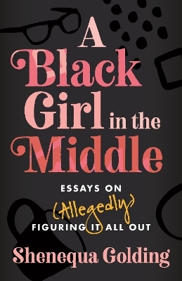 A Black Girl in the Middle - Shenequa Golding