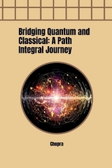 Bridging Quantum and Classical: A Path Integral Journey -  Chopra