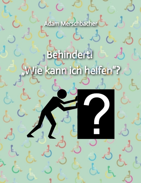 Behindert! „Wie kann ich helfen“?