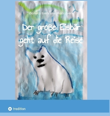 Der große Eisbär geht auf die Reise - Daniela Evers