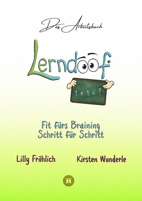 Lerndoof - Das Arbeitsbuch - Mit Spaß und Effektivität zum erfolgreichen Lernen - Lerntechniken, Lerntools und Lerndynamik für Schule, Ausbildung und Studium - Lilly Fröhlich, Kirsten Wunderle