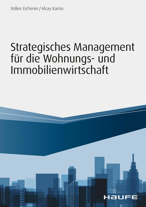 Strategisches Management für die Wohnungs-und Immobilienwirtschaft - Volker Eichener, Alcay Kamis