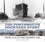 The Portsmouth Dockyard Story -  Dr Paul Brown