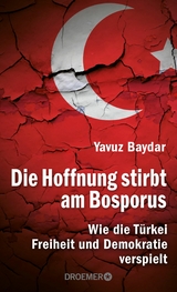 Die Hoffnung stirbt am Bosporus -  Yavuz Baydar