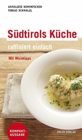 Südtirols Küche - raffiniert einfach - Anneliese Kompatscher, Tobias Schmalzl