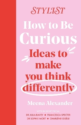 How to Be Curious - Stylist Magazine