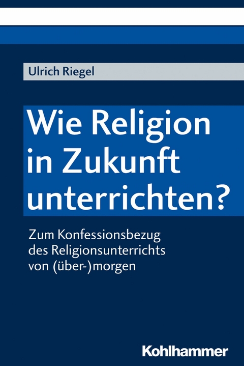 Wie Religion in Zukunft unterrichten? - Ulrich Riegel