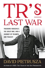 TR's Last War -  David Pietrusza