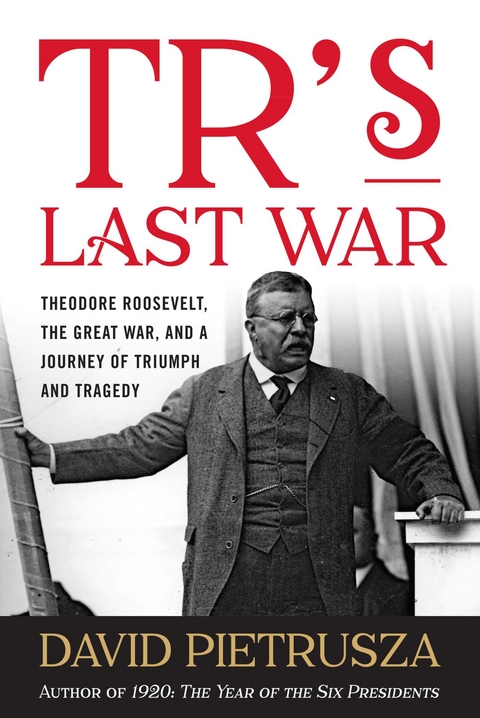 TR's Last War -  David Pietrusza