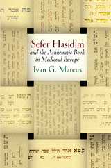 "Sefer Hasidim" and the Ashkenazic Book in Medieval Europe - Ivan G. Marcus