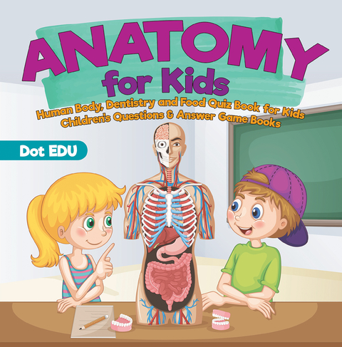 Anatomy for Kids | Human Body, Dentistry and Food Quiz Book for Kids | Children's Questions & Answer Game Books -  Dot EDU