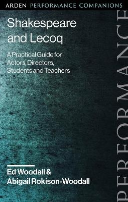 Shakespeare and Lecoq - Dr Abigail Rokison-Woodall, Ed Woodall