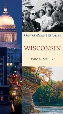 Wisconsin (on the Road Histories) - Mark Van Ells
