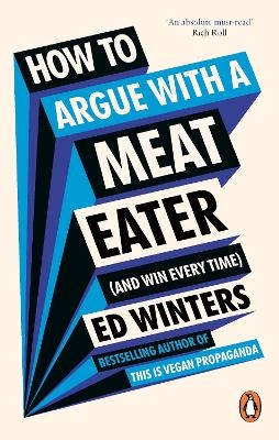 How to Argue With a Meat Eater (And Win Every Time) - Ed Winters