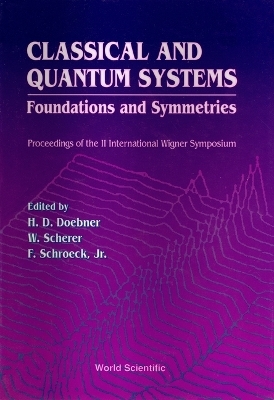 Classical And Quantum Systems: Foundations And Symmetries - Proceedings Of The 2nd International Wigner Symposium - 